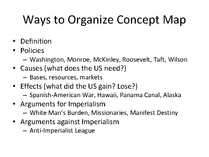 Ways to Organize Concept Map • Definition • Policies – Washington, Monroe, Mc. Kinley,