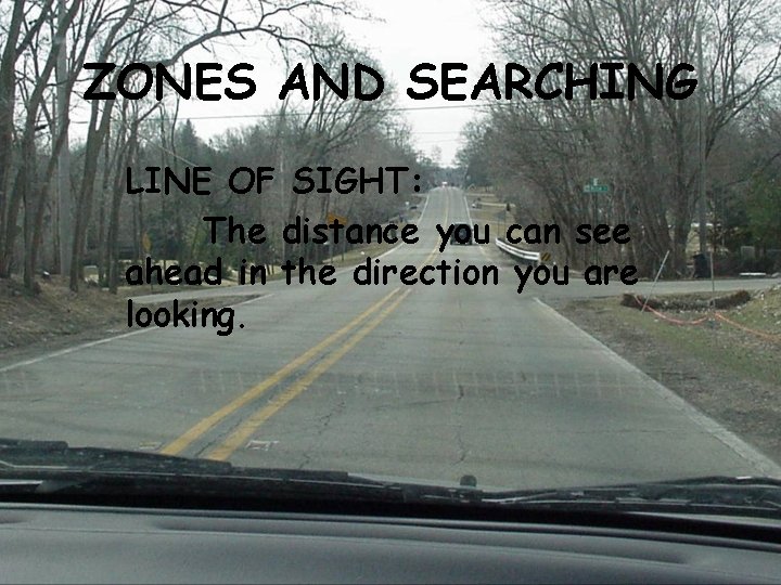ZONES AND SEARCHING LINE OF SIGHT: The distance you can see ahead in the