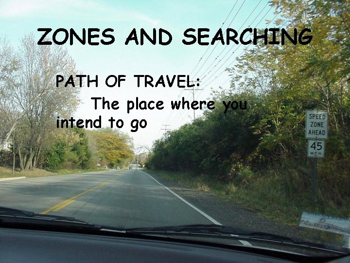 ZONES AND SEARCHING PATH OF TRAVEL: The place where you intend to go 