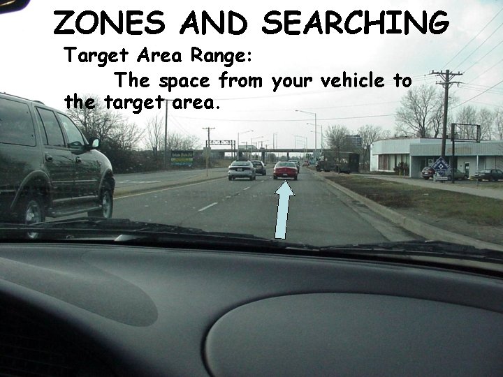 ZONES AND SEARCHING Target Area Range: The space from your vehicle to the target