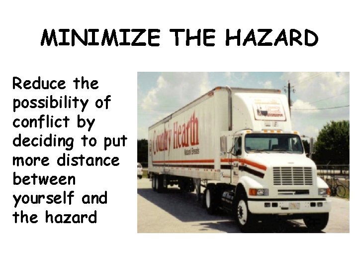 MINIMIZE THE HAZARD Reduce the possibility of conflict by deciding to put more distance