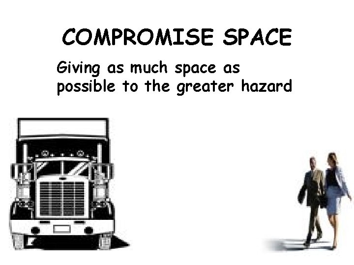 COMPROMISE SPACE Giving as much space as possible to the greater hazard 