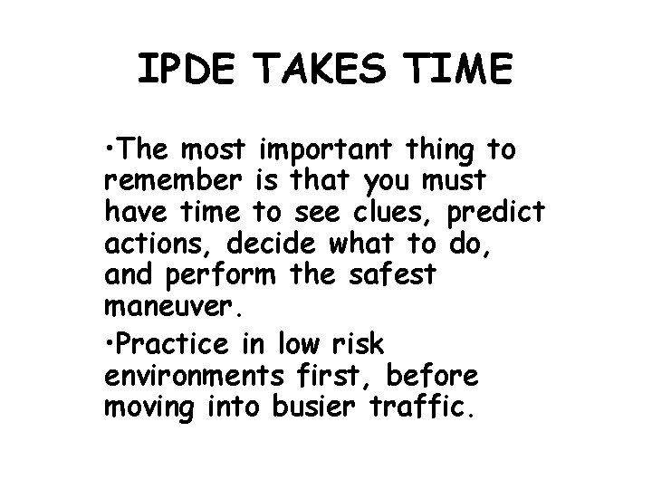 IPDE TAKES TIME • The most important thing to remember is that you must