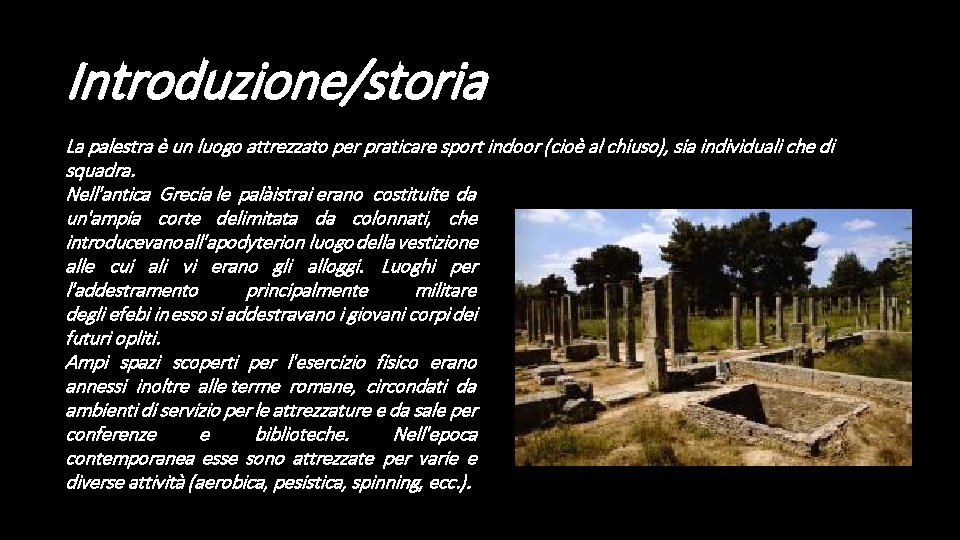 Introduzione/storia La palestra è un luogo attrezzato per praticare sport indoor (cioè al chiuso),