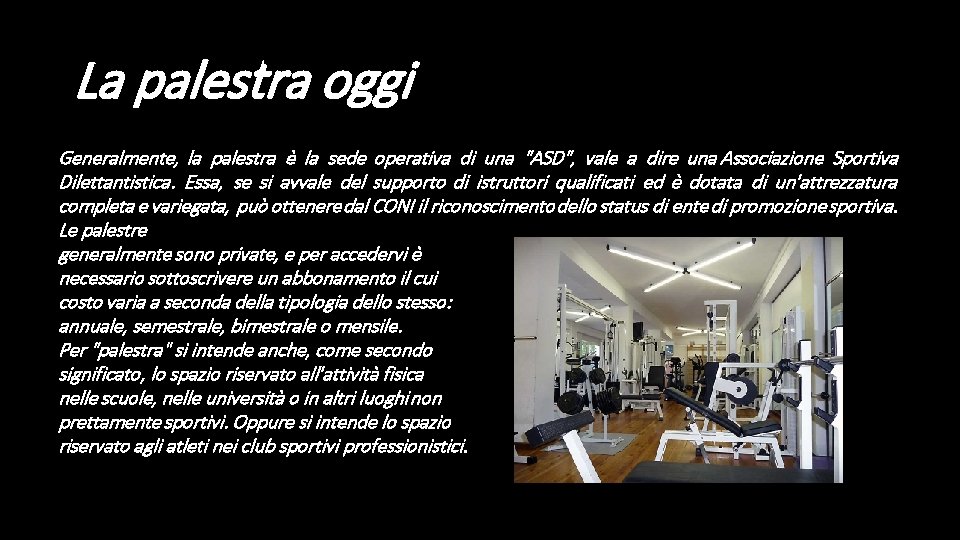 La palestra oggi Generalmente, la palestra è la sede operativa di una "ASD", vale