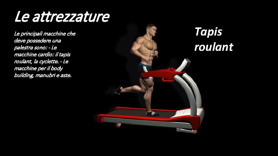 Le attrezzature Le principali macchine che deve possedere una palestra sono: - Le macchine