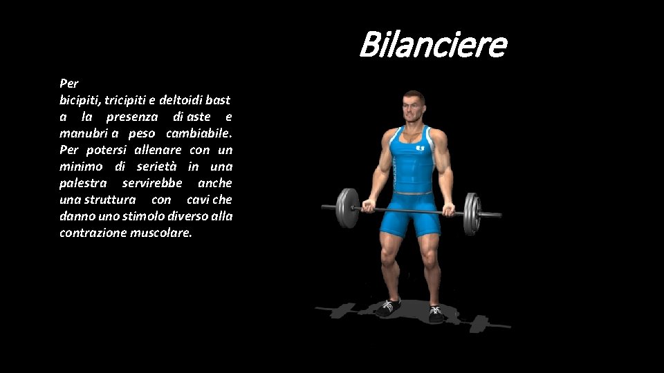 Bilanciere Per bicipiti, tricipiti e deltoidi bast a la presenza di aste e manubri