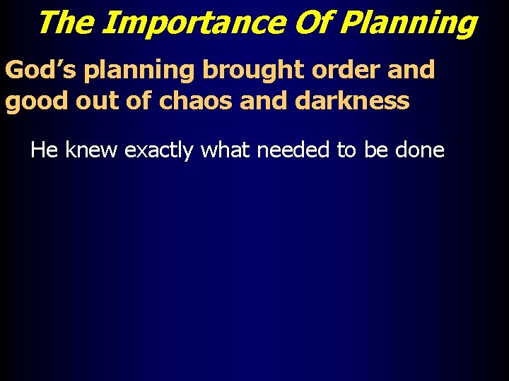 The Importance Of Planning God’s planning brought order and good out of chaos and
