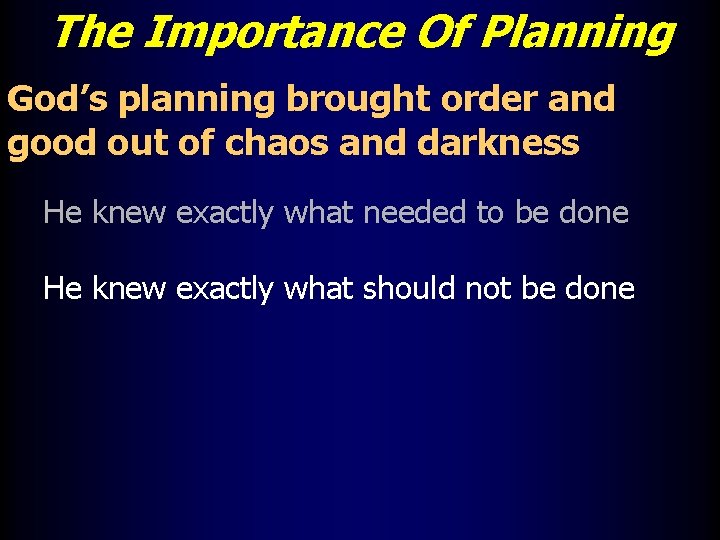 The Importance Of Planning God’s planning brought order and good out of chaos and