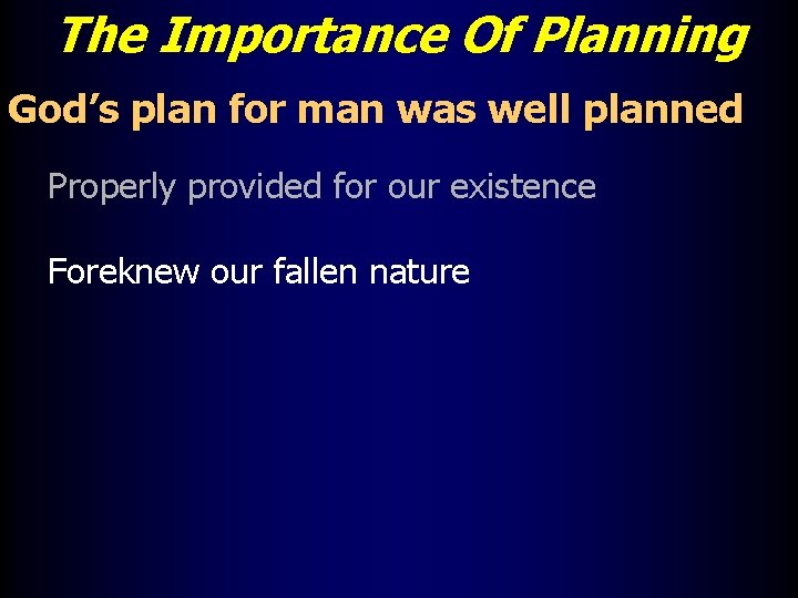 The Importance Of Planning God’s plan for man was well planned Properly provided for