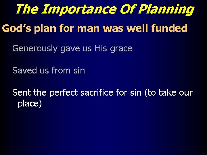 The Importance Of Planning God’s plan for man was well funded Generously gave us