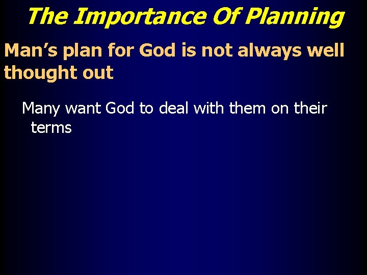 The Importance Of Planning Man’s plan for God is not always well thought out