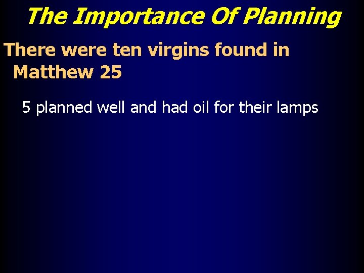 The Importance Of Planning There were ten virgins found in Matthew 25 5 planned