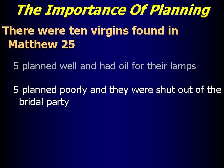 The Importance Of Planning There were ten virgins found in Matthew 25 5 planned