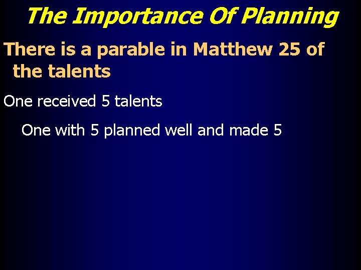 The Importance Of Planning There is a parable in Matthew 25 of the talents
