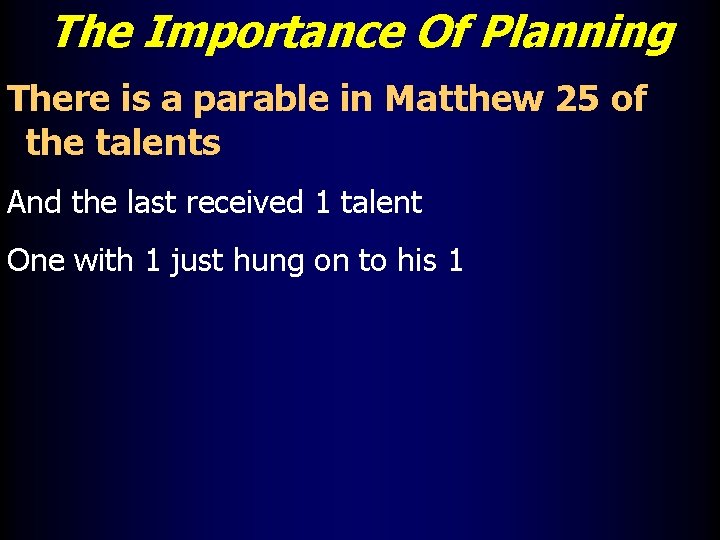 The Importance Of Planning There is a parable in Matthew 25 of the talents