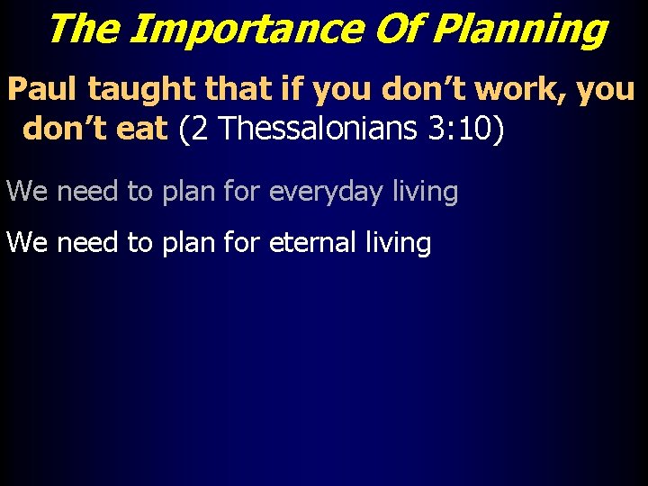 The Importance Of Planning Paul taught that if you don’t work, you don’t eat