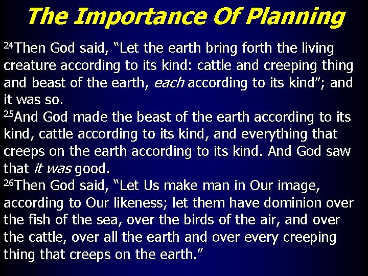 The Importance Of Planning 24 Then God said, “Let the earth bring forth the
