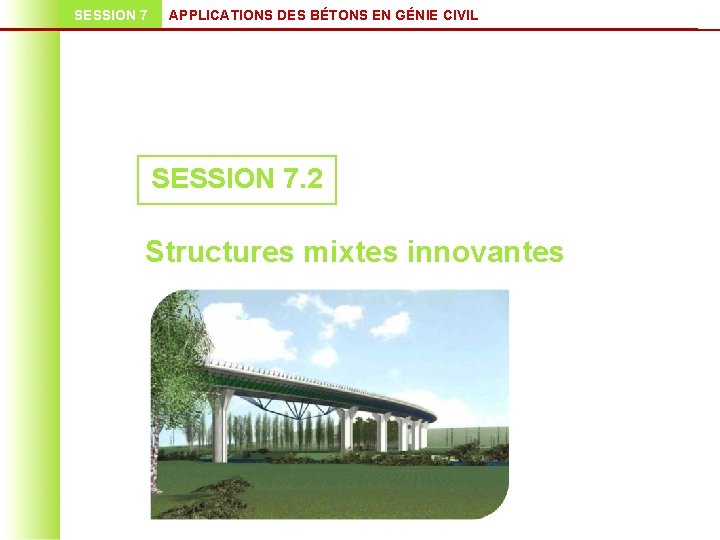 SESSION 7 APPLICATIONS DES BÉTONS EN GÉNIE CIVIL SESSION 7. 2 Structures mixtes innovantes