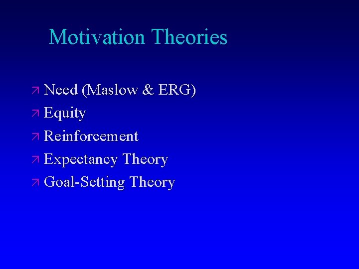 Motivation Theories ä Need (Maslow & ERG) ä Equity ä Reinforcement ä Expectancy Theory