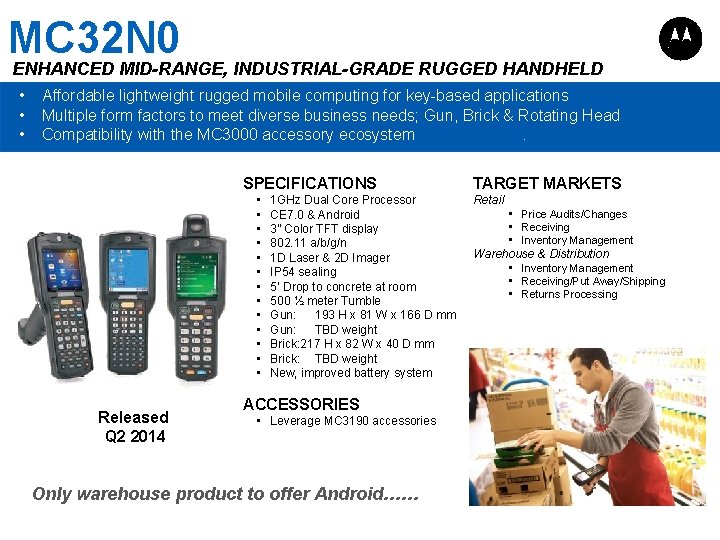 MC 32 N 0 ENHANCED MID-RANGE, INDUSTRIAL-GRADE RUGGED HANDHELD • • • Affordable lightweight