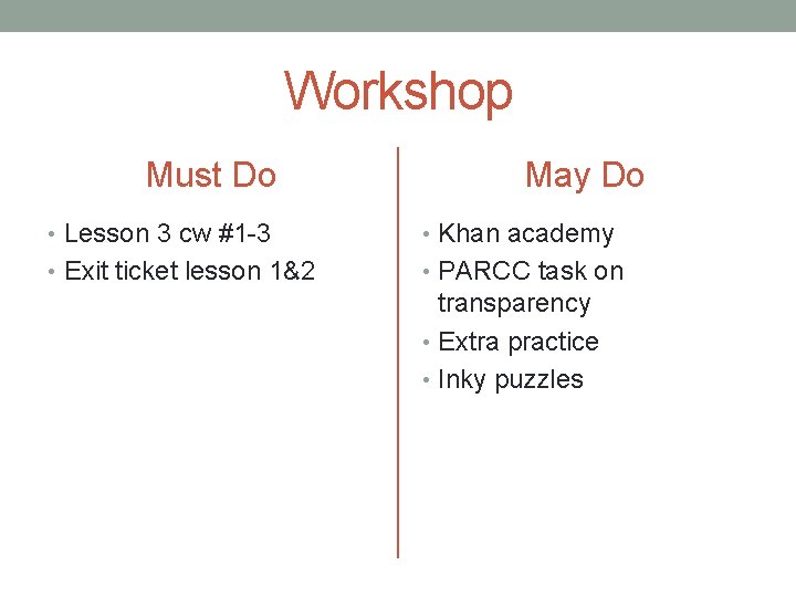 Workshop Must Do May Do • Lesson 3 cw #1 -3 • Khan academy