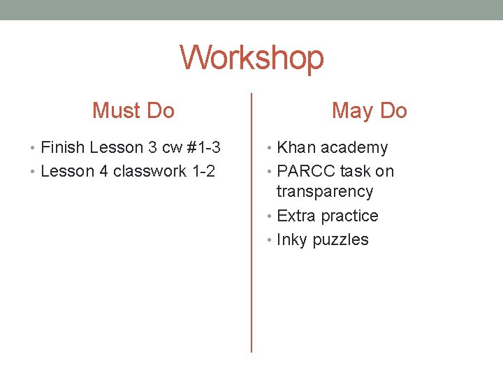 Workshop Must Do May Do • Finish Lesson 3 cw #1 -3 • Khan