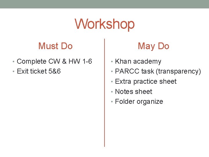 Workshop Must Do May Do • Complete CW & HW 1 -6 • Khan