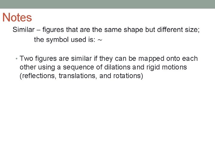 Notes • Two figures are similar if they can be mapped onto each other