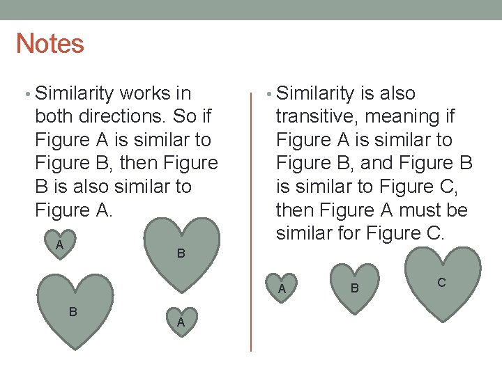 Notes • Similarity works in both directions. So if Figure A is similar to