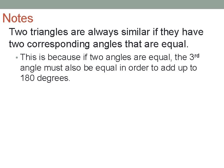 Notes Two triangles are always similar if they have two corresponding angles that are