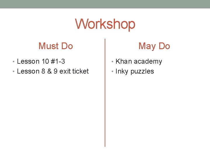 Workshop Must Do May Do • Lesson 10 #1 -3 • Khan academy •