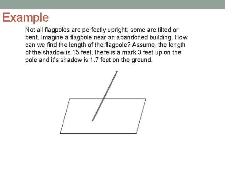 Example Not all flagpoles are perfectly upright; some are tilted or bent. Imagine a