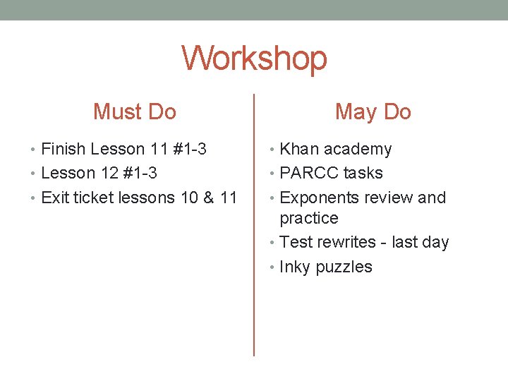Workshop Must Do May Do • Finish Lesson 11 #1 -3 • Khan academy