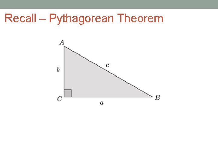 Recall – Pythagorean Theorem 