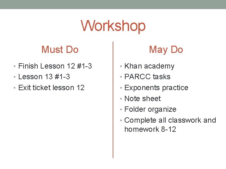 Workshop Must Do May Do • Finish Lesson 12 #1 -3 • Khan academy