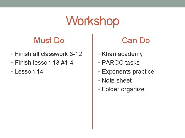 Workshop Must Do Can Do • Finish all classwork 8 -12 • Khan academy