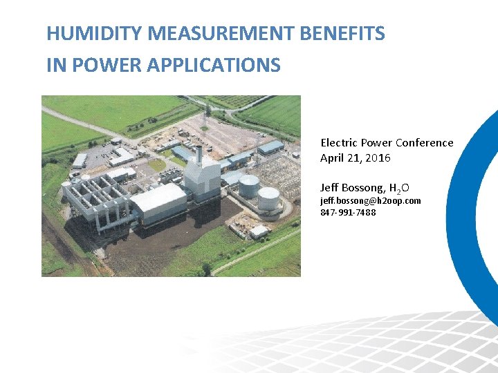 HUMIDITY MEASUREMENT BENEFITS IN POWER APPLICATIONS Electric Power Conference April 21, 2016 Jeff Bossong,