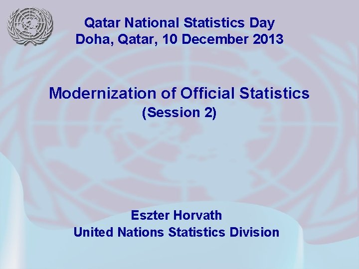 Qatar National Statistics Day Doha, Qatar, 10 December 2013 Modernization of Official Statistics (Session