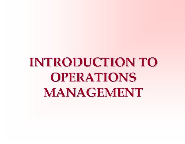 INTRODUCTION TO OPERATIONS MANAGEMENT 1 