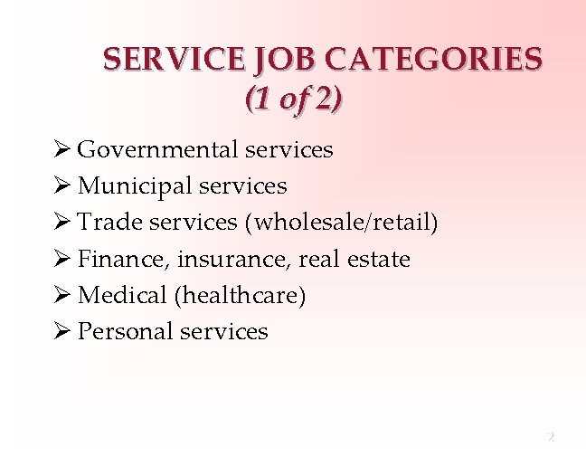 SERVICE JOB CATEGORIES (1 of 2) Ø Governmental services Ø Municipal services Ø Trade