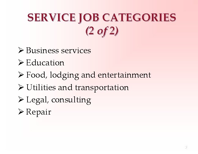 SERVICE JOB CATEGORIES (2 of 2) Ø Business services Ø Education Ø Food, lodging