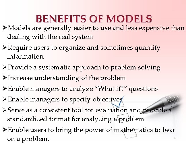 BENEFITS OF MODELS ØModels are generally easier to use and less expensive than dealing