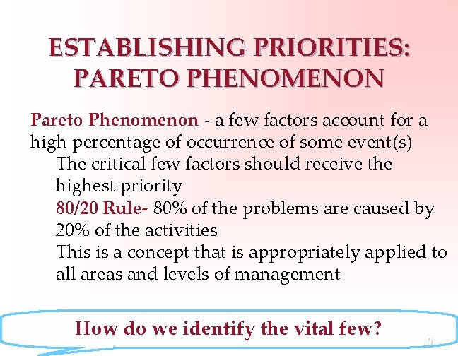 ESTABLISHING PRIORITIES: PARETO PHENOMENON Pareto Phenomenon - a few factors account for a high