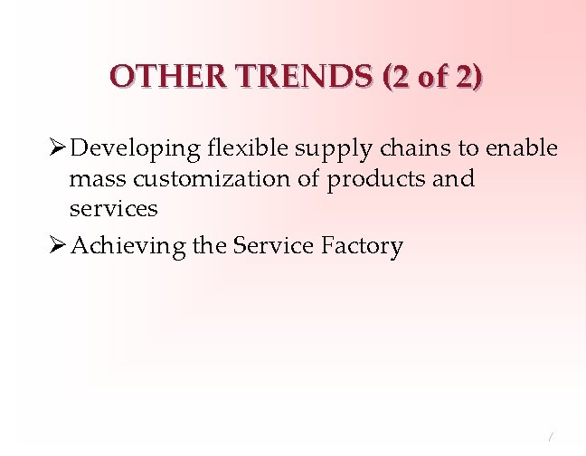 OTHER TRENDS (2 of 2) Ø Developing flexible supply chains to enable mass customization