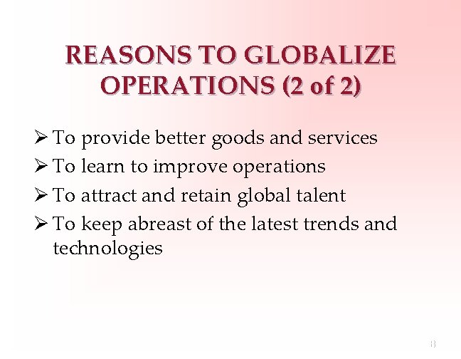 REASONS TO GLOBALIZE OPERATIONS (2 of 2) Ø To provide better goods and services