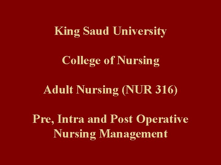 King Saud University College of Nursing Adult Nursing (NUR 316) Pre, Intra and Post