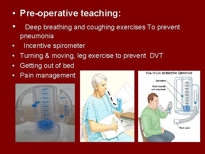  • Pre-operative teaching: • Deep breathing and coughing exercises To prevent • •