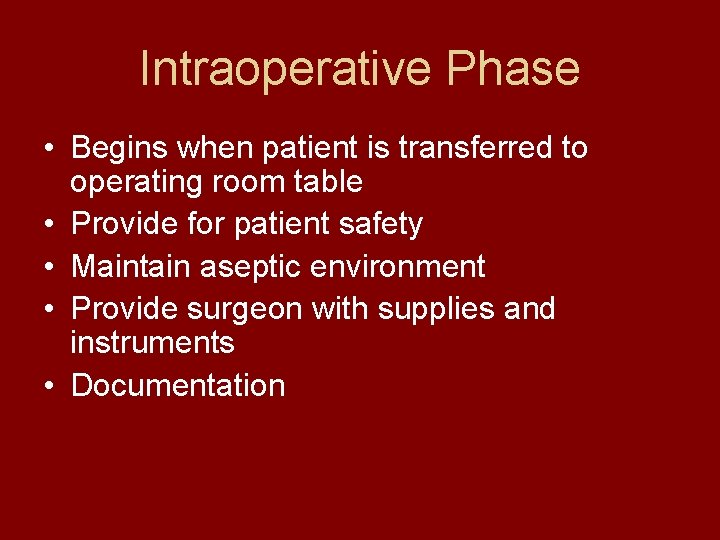 Intraoperative Phase • Begins when patient is transferred to operating room table • Provide