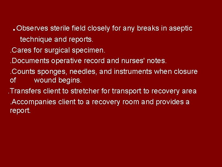 . Observes sterile field closely for any breaks in aseptic technique and reports. .